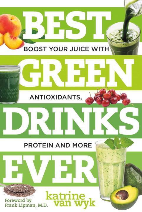 Cover: 9781581572278 | Best Green Drinks Ever: Boost Your Juice with Antioxidants, Protein...