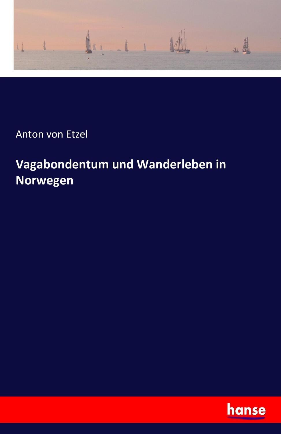 Cover: 9783743378117 | Vagabondentum und Wanderleben in Norwegen | Anton Von Etzel | Buch