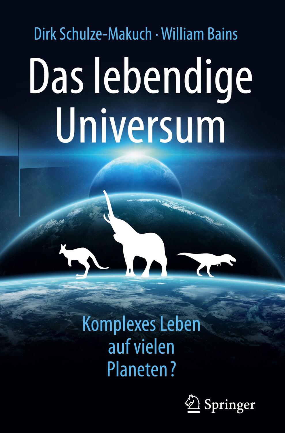 Cover: 9783662584293 | Das lebendige Universum | Komplexes Leben auf vielen Planeten? | Buch