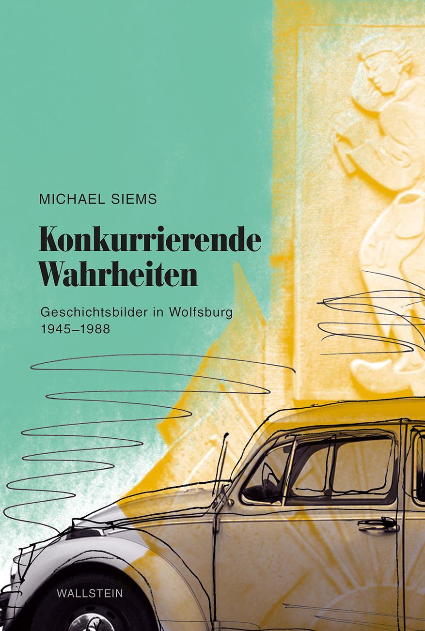 Cover: 9783835337404 | Konkurrierende Wahrheiten | Geschichtsbilder in Wolfsburg 1945 -1988