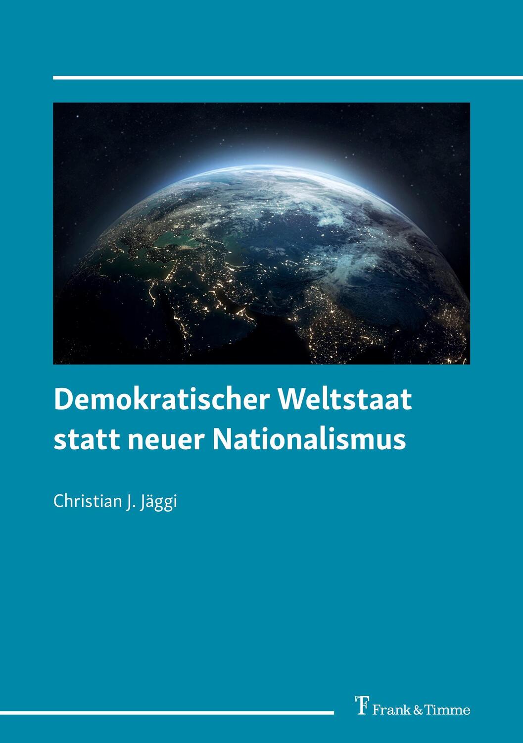 Cover: 9783732908172 | Demokratischer Weltstaat statt neuer Nationalismus | Jäggi | Buch