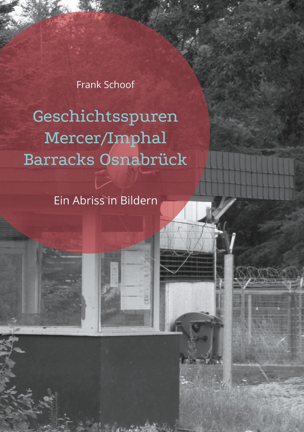 Cover: 9783755725824 | Geschichtsspuren Mercer/Imphal Barracks Osnabrück | Frank Schoof