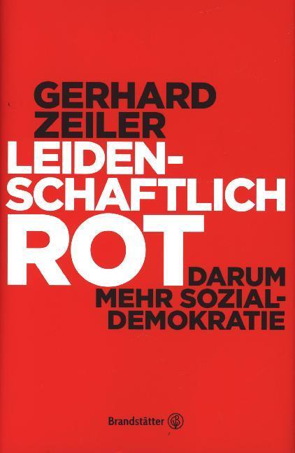 Cover: 9783710603860 | Leidenschaftlich Rot | Darum mehr Sozialdemokratie | Gerhard Zeiler