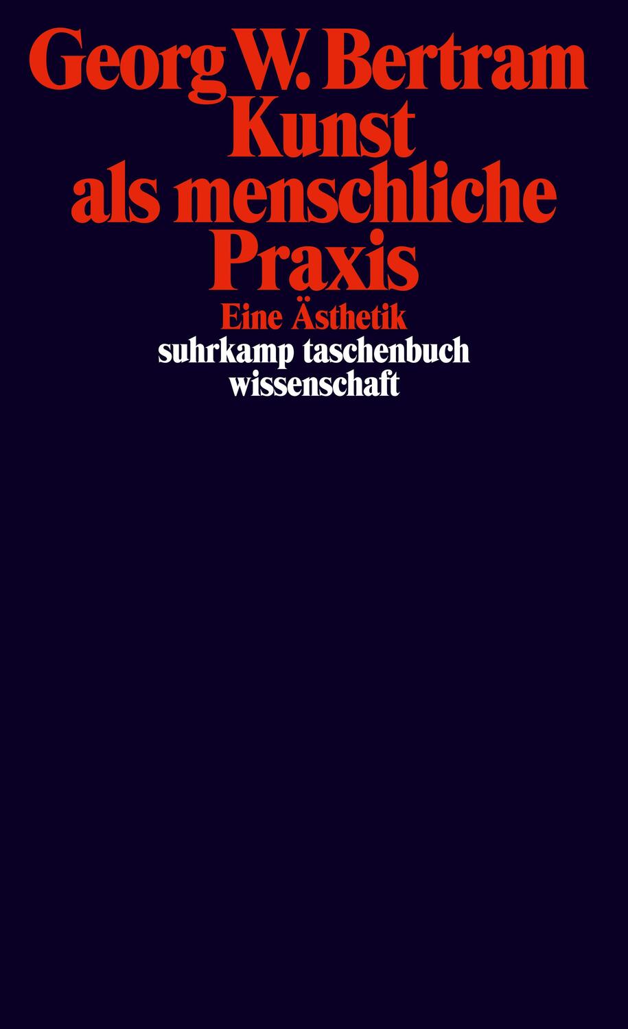 Cover: 9783518296868 | Kunst als menschliche Praxis | Eine Ästhetik | Georg W. Bertram | Buch