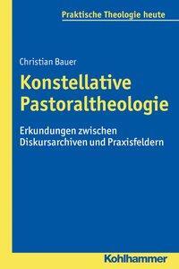 Cover: 9783170314986 | Konstellative Pastoraltheologie | Christian Bauer | Taschenbuch | 2016