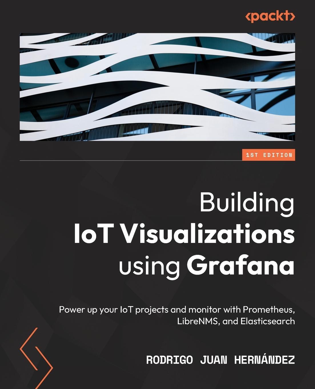 Cover: 9781803236124 | Building IoT Visualizations using Grafana | Rodrigo Juan Hernández