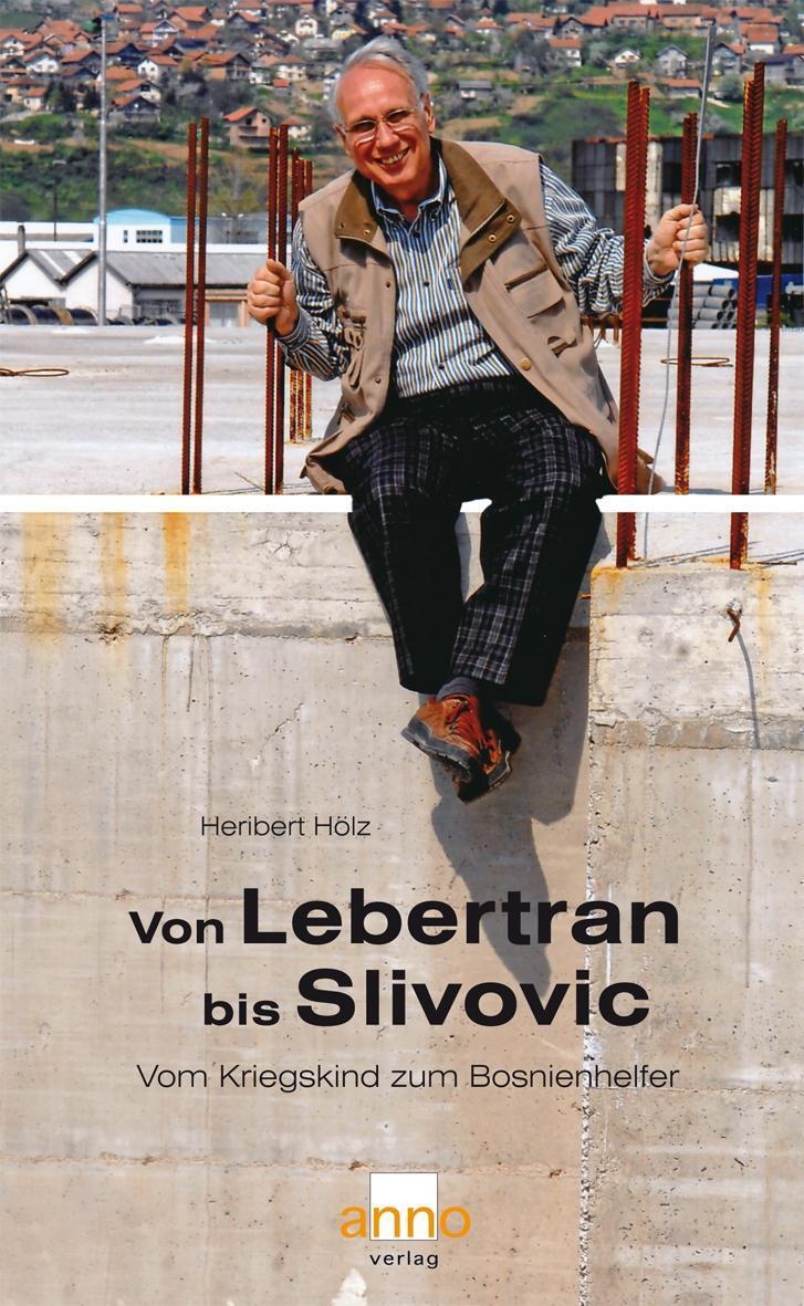Cover: 9783939256069 | Von Lebertran bis Slivovic | Vom Kriegeskind zum Bosnienhelfer | Hölz