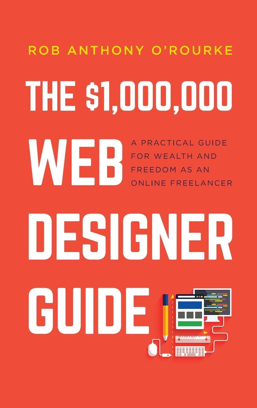Cover: 9781838312817 | $1,000,000 Web Designer Guide | Rob Anthony O'Rourke | Buch | Englisch