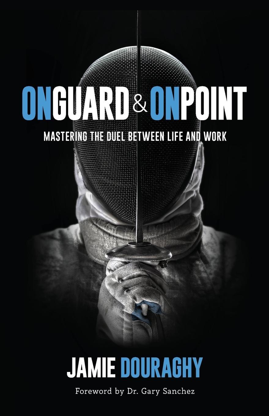 Cover: 9781544504322 | On Guard and On Point | Mastering the Duel between Life and Work