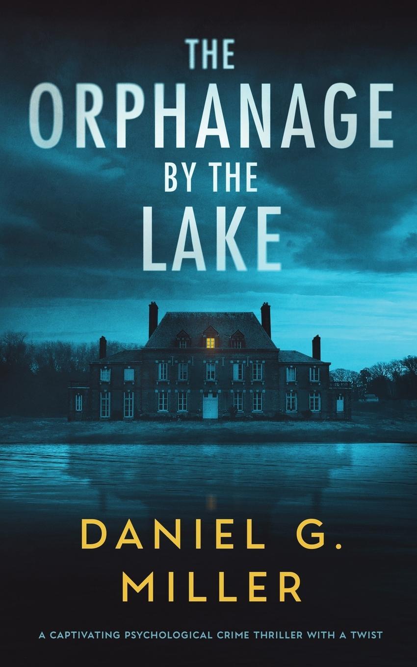 Cover: 9781737646396 | The Orphanage By The Lake | Daniel G. Miller | Taschenbuch | Paperback