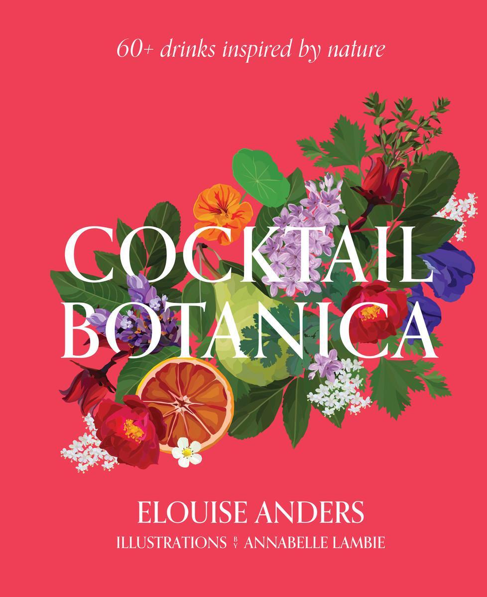 Cover: 9781922417336 | Cocktail Botanica | 60+ drinks inspired by nature | Elouise Anders
