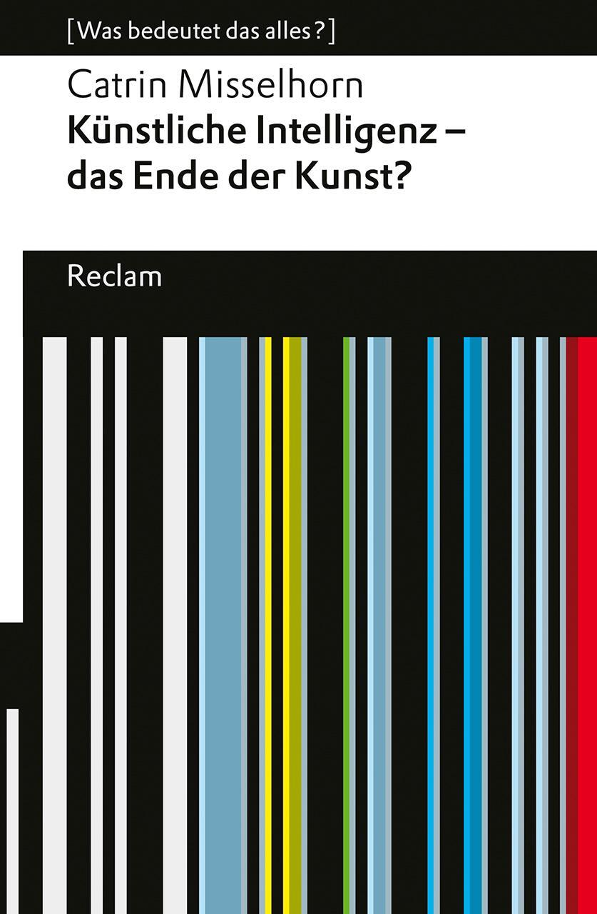 Cover: 9783150143551 | Künstliche Intelligenz - das Ende der Kunst? | Catrin Misselhorn