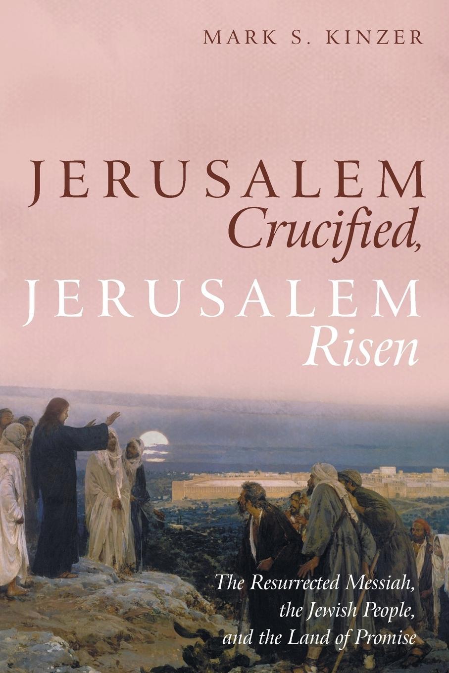 Cover: 9781532653377 | Jerusalem Crucified, Jerusalem Risen | Mark S. Kinzer | Taschenbuch