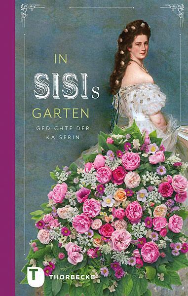 Cover: 9783799505840 | In Sisis Garten | Gedichte der Kaiserin | Buch | Halbleinen | Deutsch