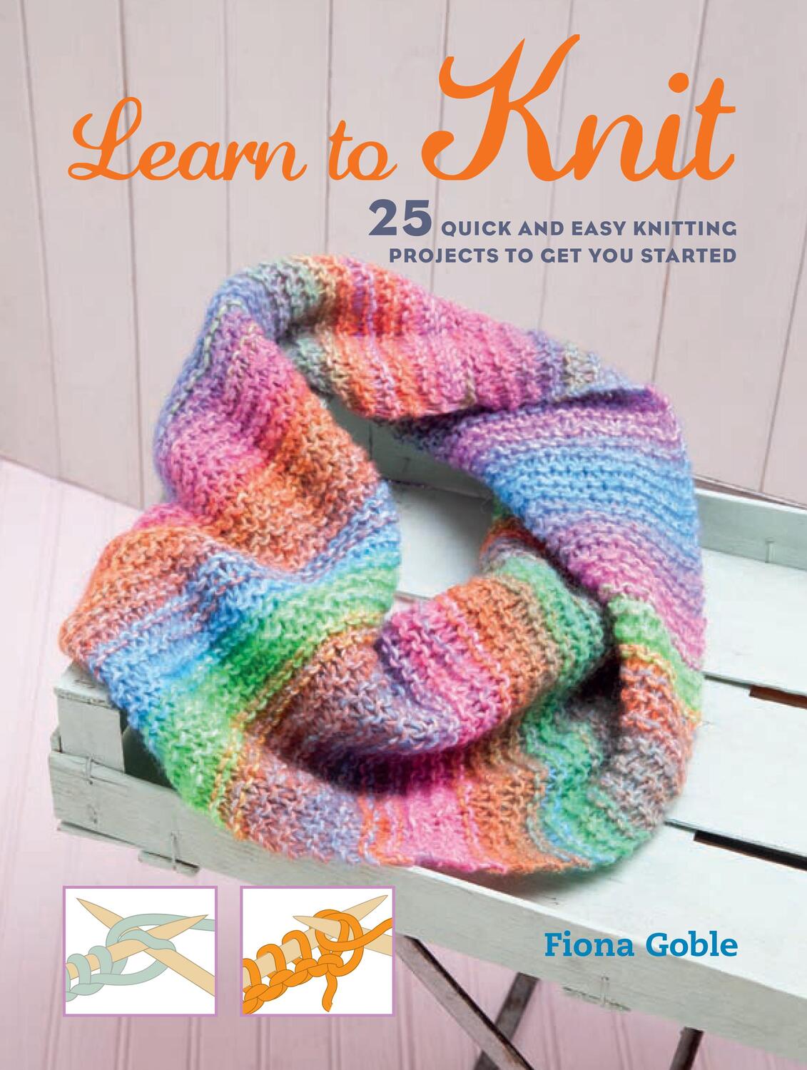 Cover: 9781782493440 | Learn to Knit | 25 Quick and Easy Knitting Projects to Get You Started