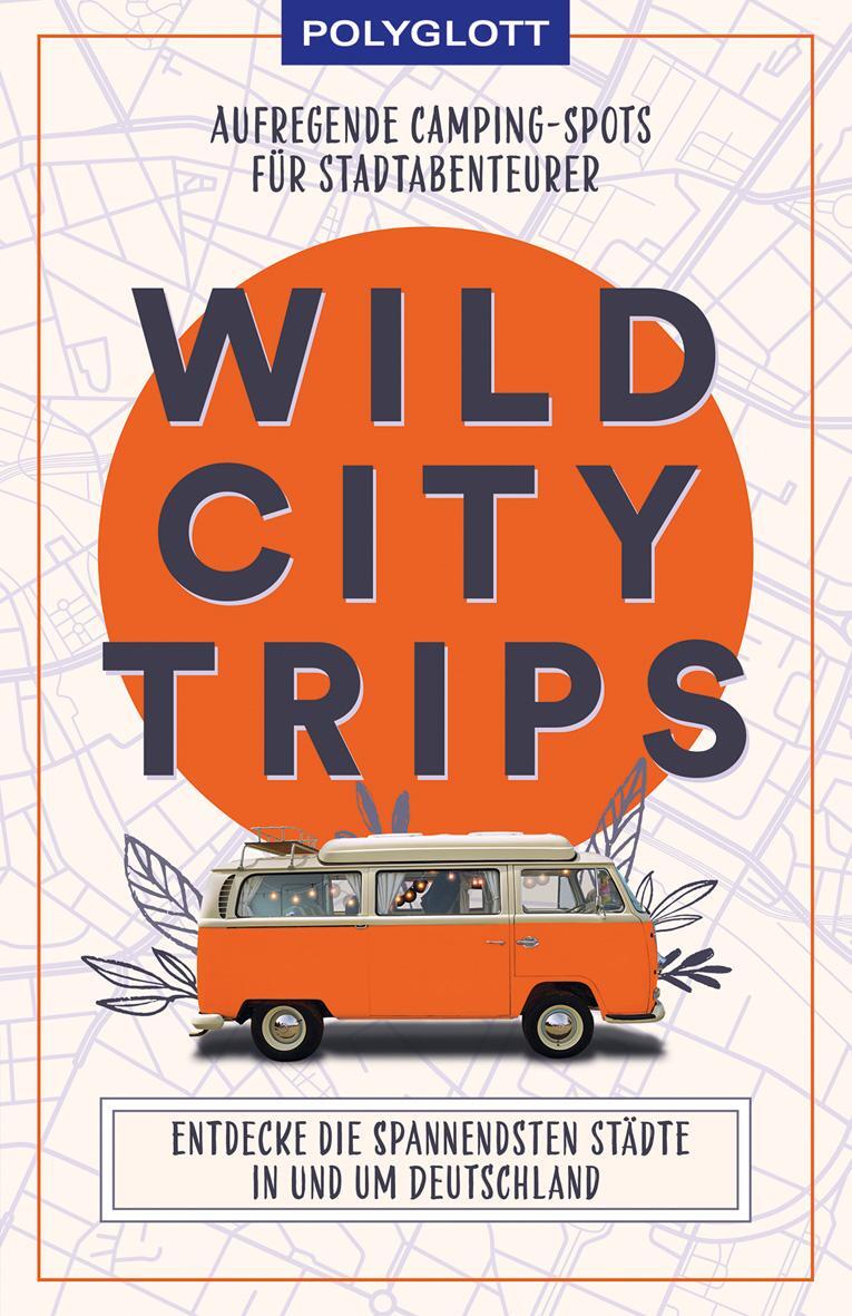 Cover: 9783846408629 | Wild City Trips | Aufregende Camping-Spots für Stadtabenteurer | Buch