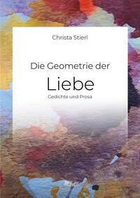 Cover: 9783903321984 | Die Geometrie der Liebe | Gedichte und Prosa | Christa Stierl | Buch