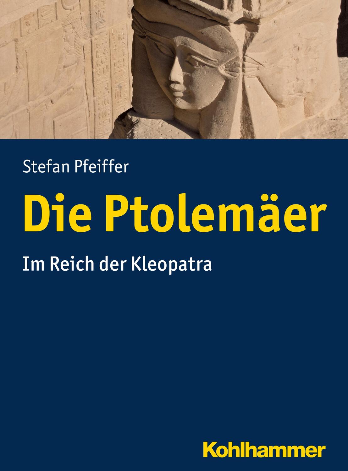 Cover: 9783170216570 | Die Ptolemäer | Im Reich der Kleopatra | Stefan Pfeiffer | Taschenbuch