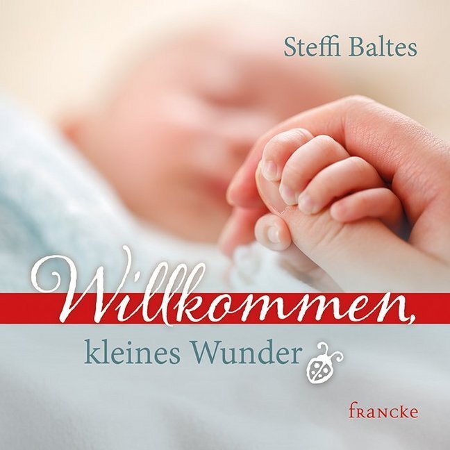 Cover: 9783963621376 | Willkommen kleines Wunder | Steffi Baltes | Broschüre | 2020