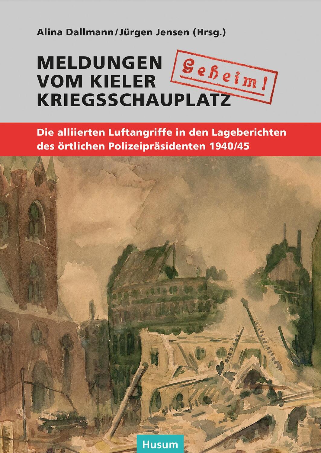 Cover: 9783967170184 | "Geheim!". Meldungen vom Kieler Kriegsschauplatz | Jensen (u. a.)