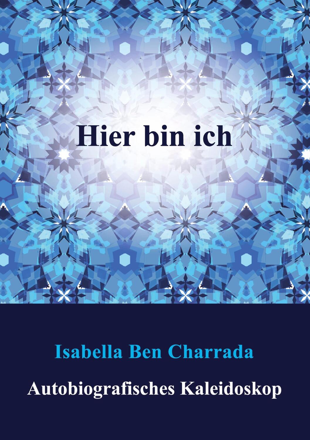 Cover: 9783384133908 | Hier bin ich | Autobiografisches Kaleidoskop | Isabella Ben Charrada