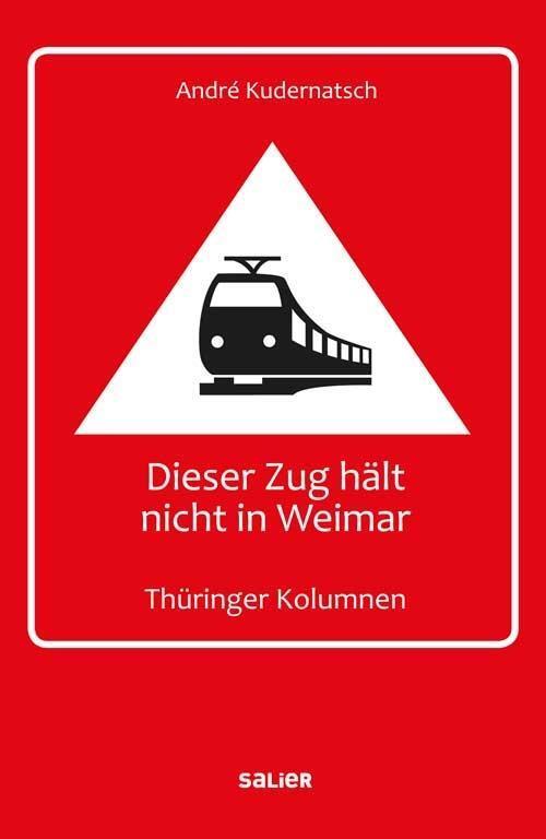 Cover: 9783939611752 | Dieser Zug hält nicht in Weimar | Thüringer Kolumnen | Kudernatsch