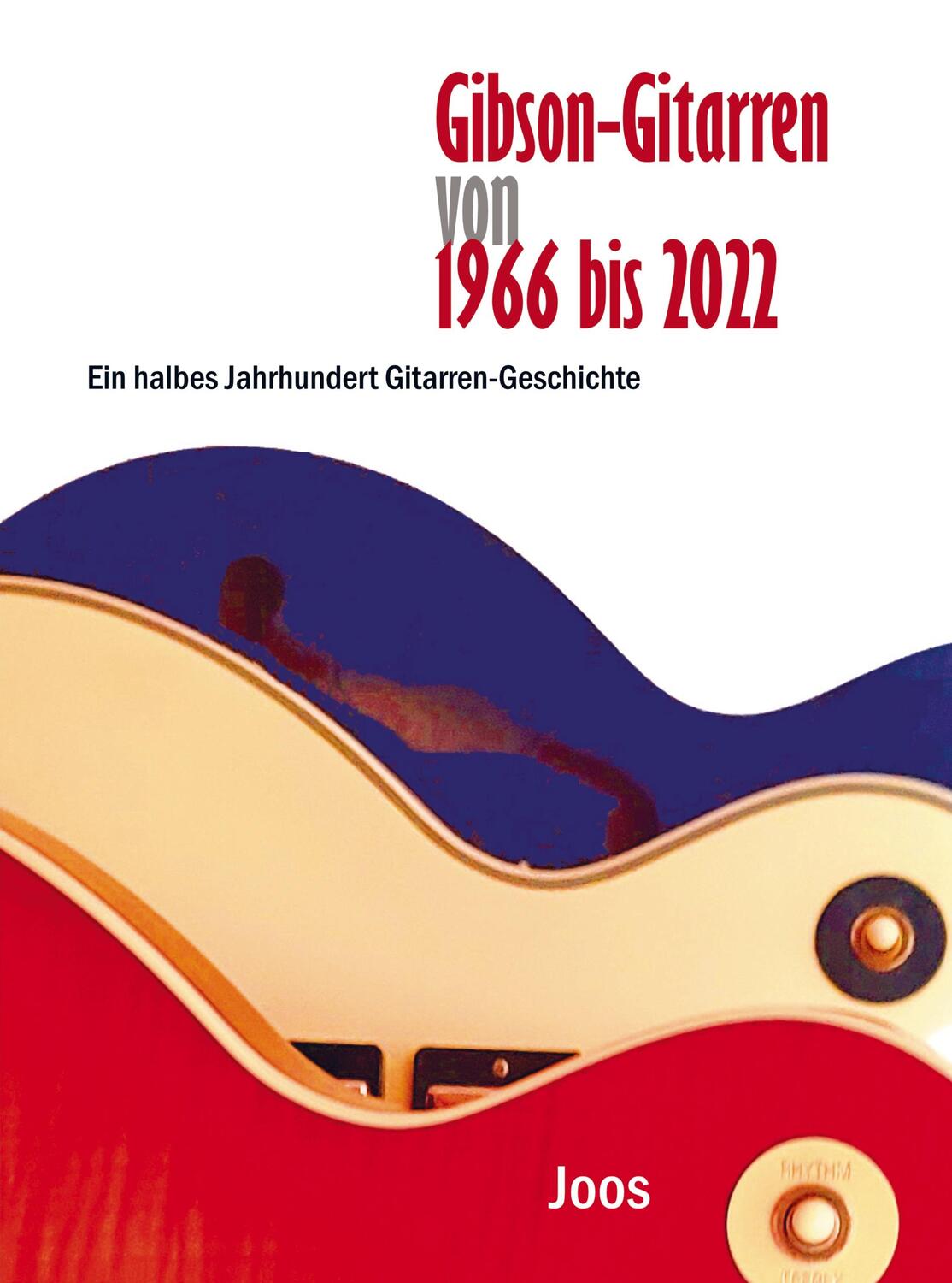 Cover: 9789403722160 | Gibson-Gitarren von 1966 bis 2022 | Joos | Taschenbuch | Paperback