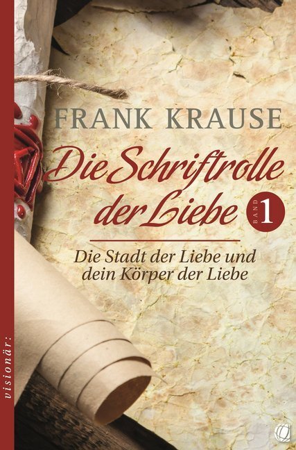 Cover: 9783955783174 | Die Schriftrolle der Liebe. Bd.1 | Frank Krause | Taschenbuch | 2016