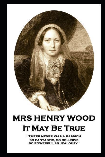 Cover: 9781787805743 | Mrs Henry Wood - It May Be True: 'There never was a passion, so...