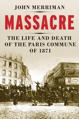 Cover: 9780300219449 | Massacre | The Life and Death of the Paris Commune of 1871 | Merriman