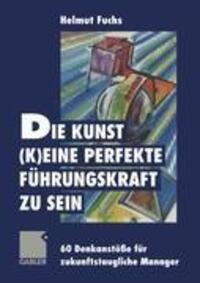 Cover: 9783322827678 | Die Kunst, (k)eine perfekte Führungskraft zu sein | Taschenbuch | 2012