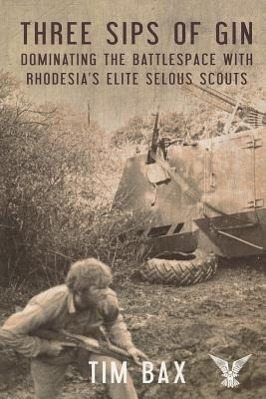 Cover: 9781909384293 | Three Sips of Gin: Dominating the Battlespace with Rhodesia's Famed...