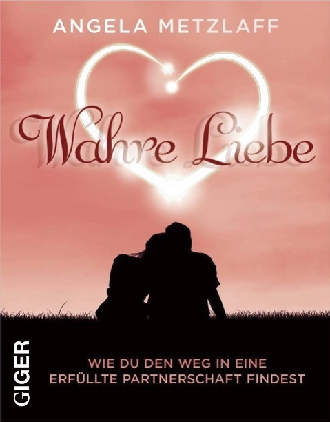 Cover: 9783905958423 | Wahre Liebe | Wie du den Weg zu einer erfüllten Partnerschaft findest