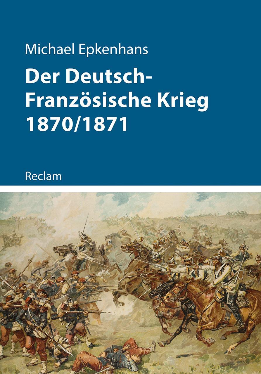 Cover: 9783150112717 | Der Deutsch-Französische Krieg 1870/1871 | Michael Epkenhans | Buch