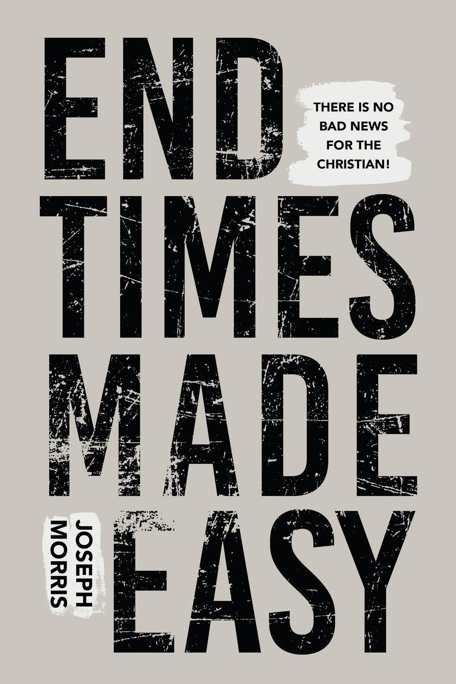 Cover: 9781680316995 | End Times Made Easy | There Is No Bad News for the Christian! | Morris