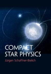 Cover: 9781107180895 | Compact Star Physics | Jurgen Schaffner-Bielich | Buch | Gebunden