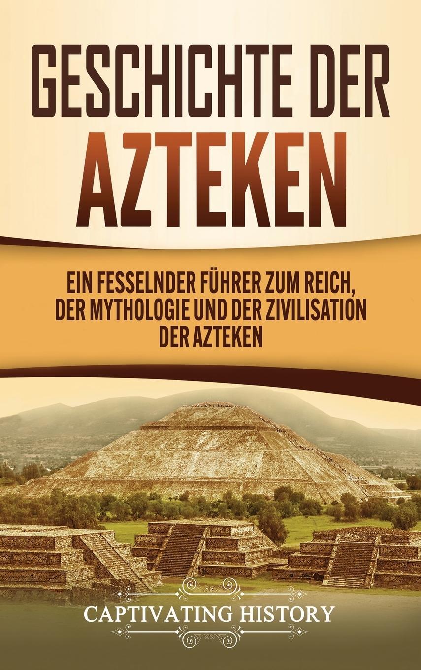 Cover: 9781647488918 | Geschichte der Azteken | Captivating History | Buch | 2020
