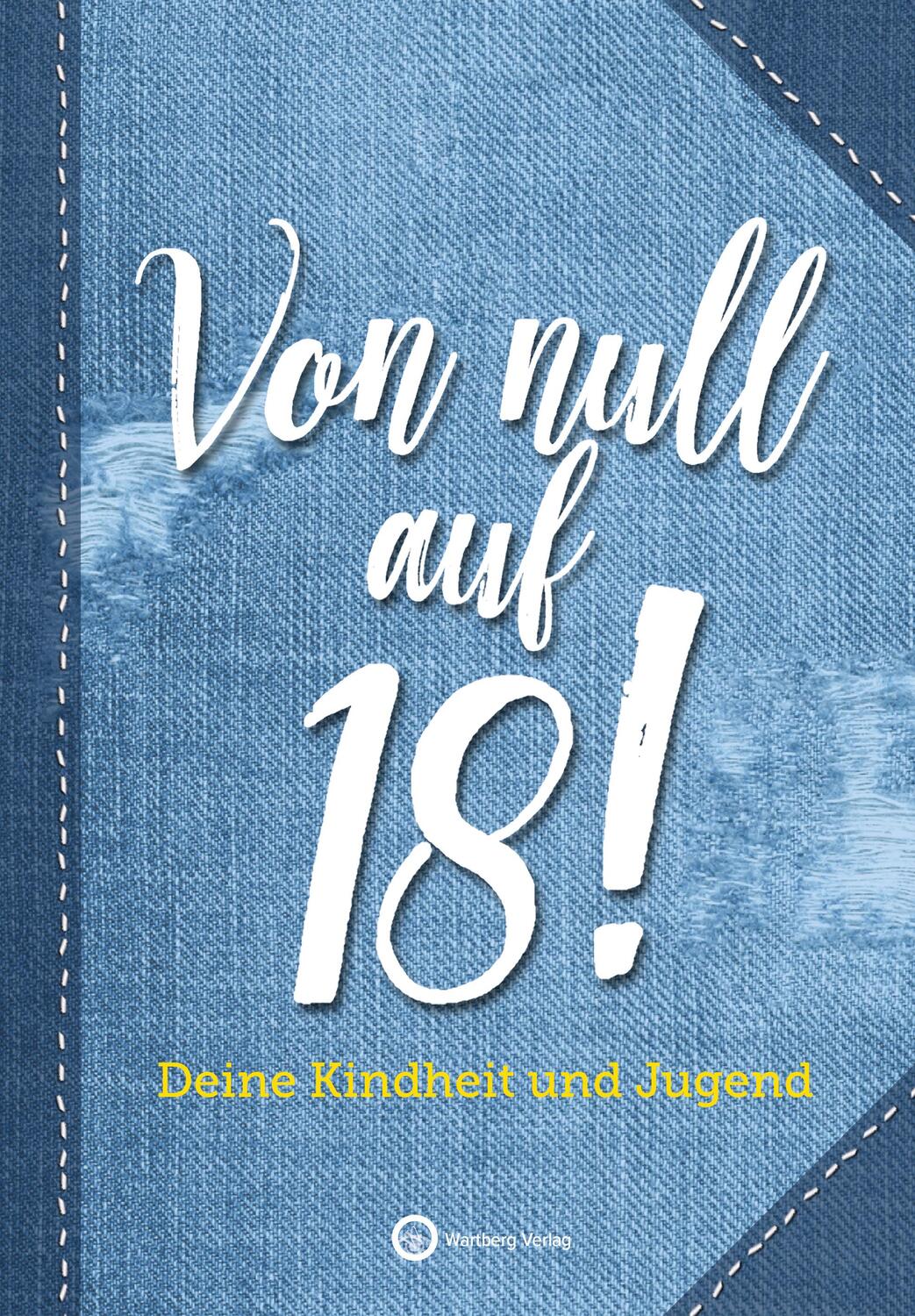 Cover: 9783831333967 | Von null auf 18! Deine Kindheit und Jugend | 18. Geburtstag | Wartberg