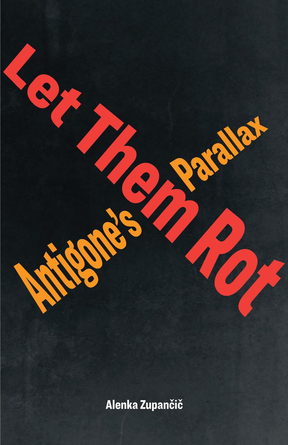Cover: 9781531501044 | Let Them Rot: Antigone's Parallax | Alenka Zupan&amp;269;i&amp;269; | Buch