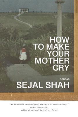 Cover: 9781959000136 | How to Make Your Mother Cry | Fictions | Sejal Shah | Taschenbuch