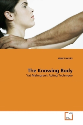 Cover: 9783639312485 | The Knowing Body | Yat Malmgren's Acting Technique | Janys Hayes