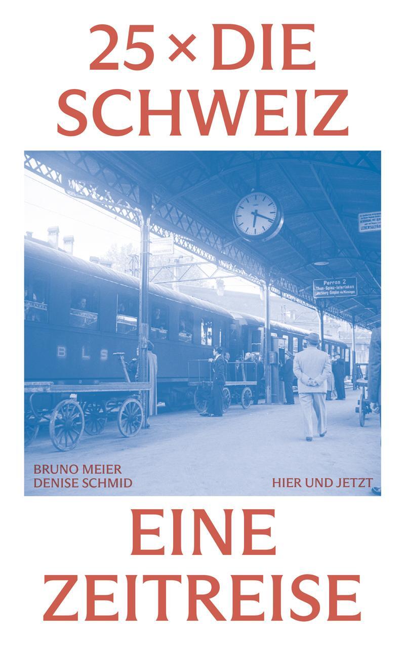 Cover: 9783039196081 | 25 x die Schweiz | Eine Zeitreise | Bruno Meier (u. a.) | Taschenbuch