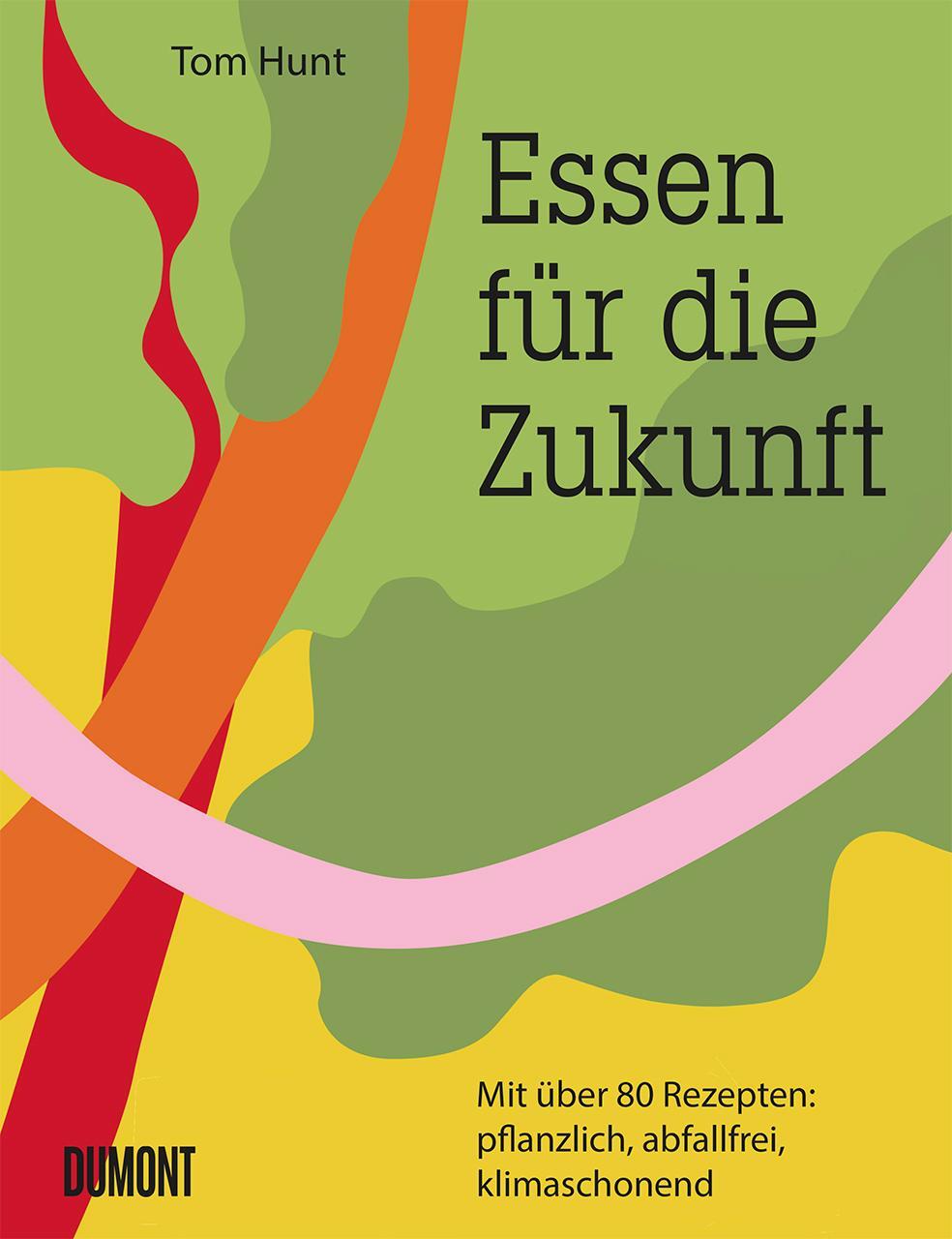 Cover: 9783832199814 | Essen für die Zukunft | Tom Hunt | Buch | Deutsch | 2020