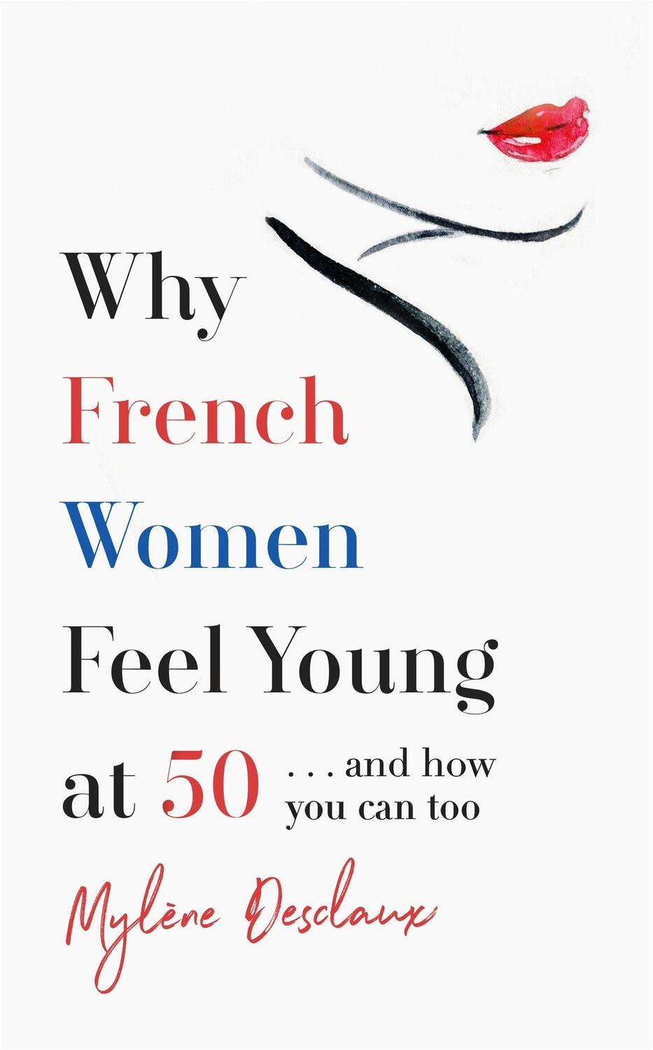 Cover: 9781472261861 | Why French Women Feel Young at 50 | ... and how you can too | Desclaux