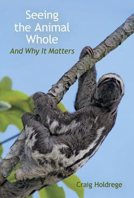 Cover: 9781584209034 | Seeing the Animal Whole | And Why It Matters | Craig Holdrege | Buch