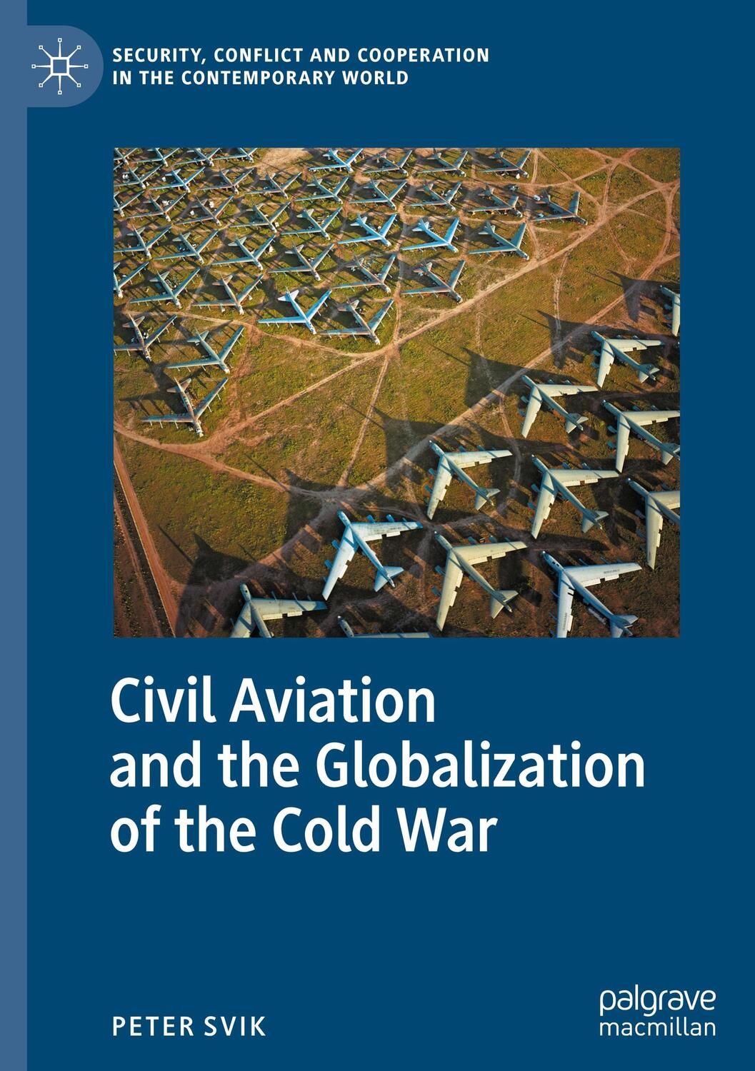 Cover: 9783030516024 | Civil Aviation and the Globalization of the Cold War | Peter Svik