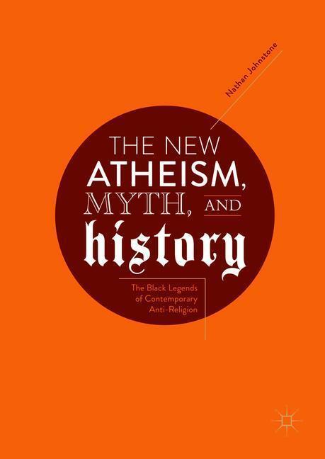Cover: 9783319894553 | The New Atheism, Myth, and History | Nathan Johnstone | Buch | xiv