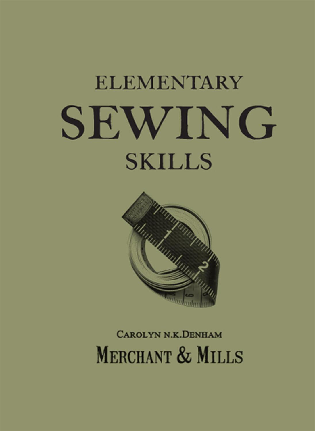 Cover: 9781909397415 | Elementary Sewing Skills | Do it Once, Do it Well | Merchant &amp; Mills