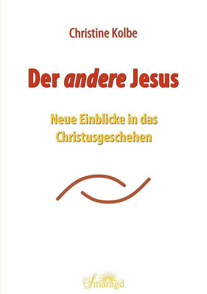 Cover: 9783955312053 | Der andere Jesus | Neue Einblicke in das Christusgeschehen | Kolbe