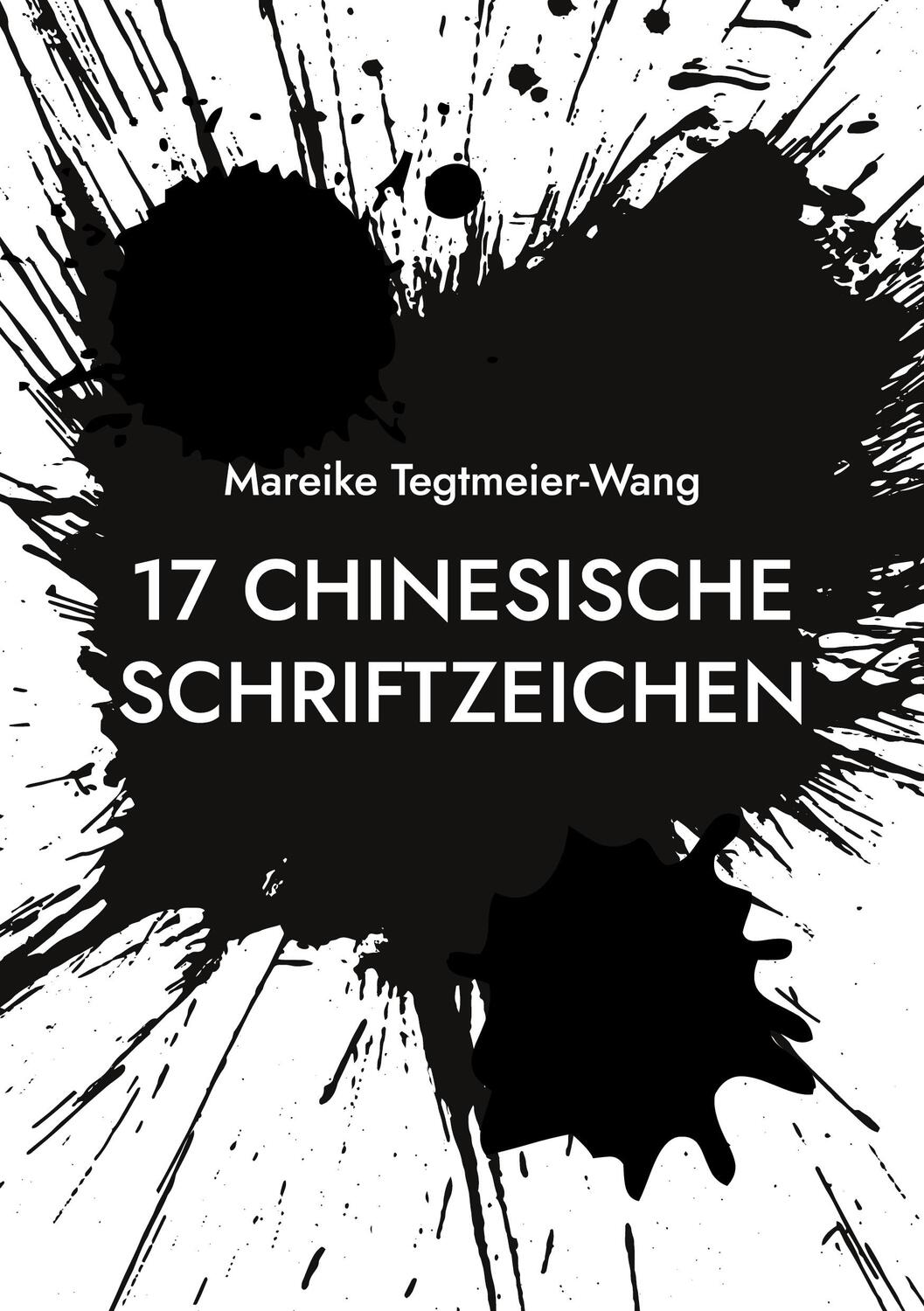 Cover: 9783759778017 | 17 chinesische Schriftzeichen | Mareike Tegtmeier-Wang | Taschenbuch